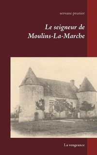 Cover image for Le seigneur de Moulins-La-Marche: La vengeance