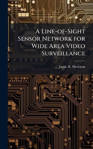 Cover image for A Line-of-Sight Sensor Network for Wide Area Video Surveillance