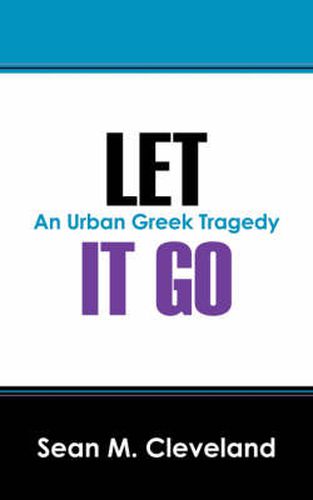 Cover image for Let It Go: An Urban Greek Tragedy