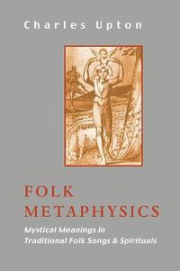 Cover image for Folk Metaphysics: Mystical Meanings in Traditional Folk Songs and Spirituals