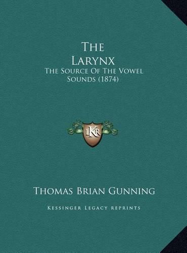 Cover image for The Larynx: The Source of the Vowel Sounds (1874)