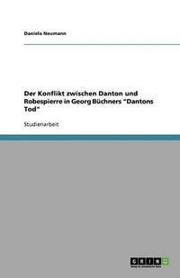 Cover image for Der Konflikt zwischen Danton und Robespierre in Georg Buchners  Dantons Tod