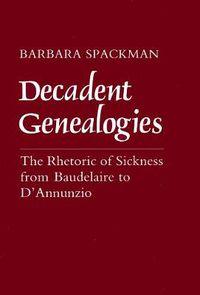 Cover image for Decadent Genealogies: Rhetoric of Sickness from Baudelaire to D'Annunzio