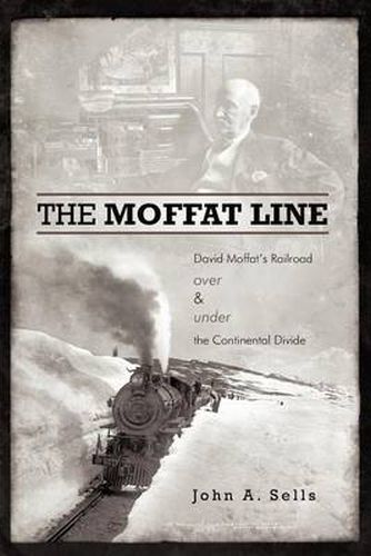 Cover image for The Moffat Line: David Moffat's Railroad Over and Under the Continental Divide