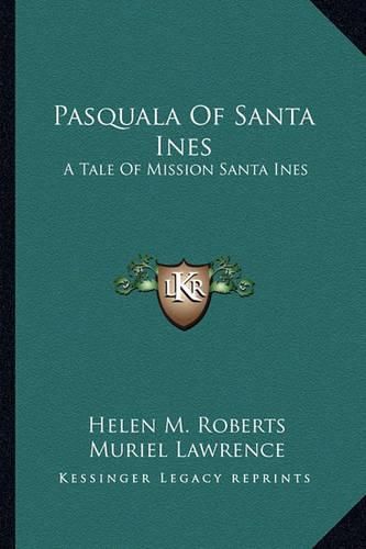 Pasquala of Santa Ines: A Tale of Mission Santa Ines