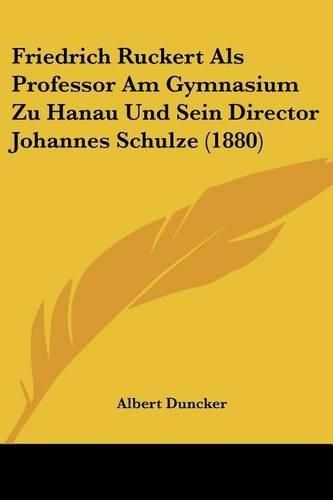 Friedrich Ruckert ALS Professor Am Gymnasium Zu Hanau Und Sein Director Johannes Schulze (1880)