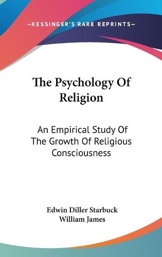 Cover image for The Psychology Of Religion: An Empirical Study Of The Growth Of Religious Consciousness