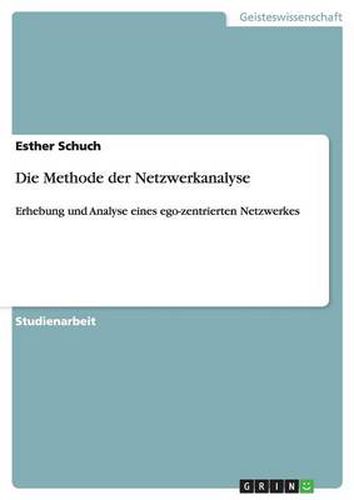 Cover image for Die Methode der Netzwerkanalyse: Erhebung und Analyse eines ego-zentrierten Netzwerkes