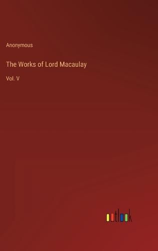 The Works of Lord Macaulay