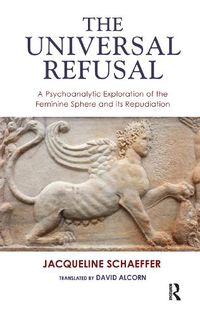 Cover image for The Universal Refusal: A Psychoanalytic Exploration of the Feminine Sphere and its Repudiation