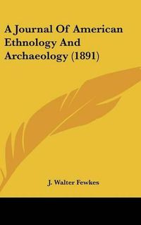 Cover image for A Journal of American Ethnology and Archaeology (1891)