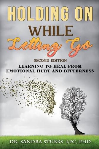 Cover image for Holding On While Letting Go Revised Edition Learning to Heal From Emotional Hurt and Bitterness