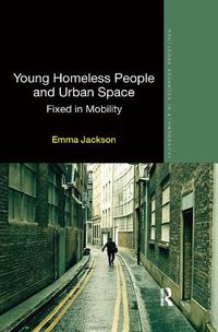 Cover image for Young Homeless People and Urban Space: Fixed in Mobility