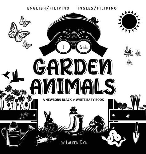 I See Garden Animals: Bilingual (English / Filipino) (Ingles / Filipino) A Newborn Black & White Baby Book (High-Contrast Design & Patterns) (Hummingbird, Butterfly, Dragonfly, Snail, Bee, Spider, Snake, Frog, Mouse, Rabbit, Mole, and More!) (Enga