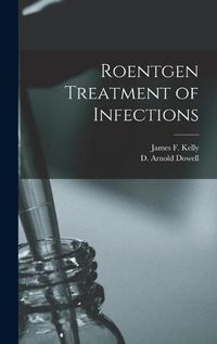 Cover image for Roentgen Treatment of Infections