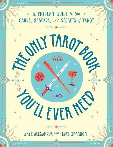 Cover image for The Only Tarot Book You'll Ever Need: A Modern Guide to the Cards, Spreads, and Secrets of Tarot