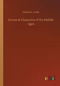 Cover image for Scenes & Characters of the Middle Ages