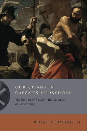 Cover image for Christians in Caesar's Household: The Emperors' Slaves in the Makings of Christianity