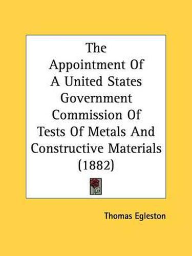 The Appointment of a United States Government Commission of Tests of Metals and Constructive Materials (1882)