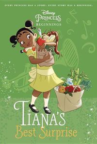 Cover image for Disney Princess Beginnings: Tiana's Best Surprise (Disney Princess)