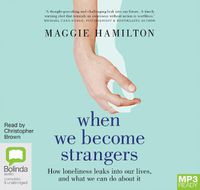 Cover image for When We Become Strangers: How Loneliness Leaks into Our Lives, and What We Can Do about It
