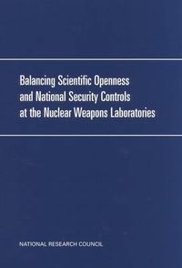 Cover image for Balancing Scientific Openness and National Security Controls at the Nuclear Weapons Laboratories