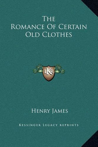 Cover image for The Romance of Certain Old Clothes