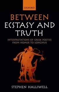 Cover image for Between Ecstasy and Truth: Interpretations of Greek Poetics from Homer to Longinus