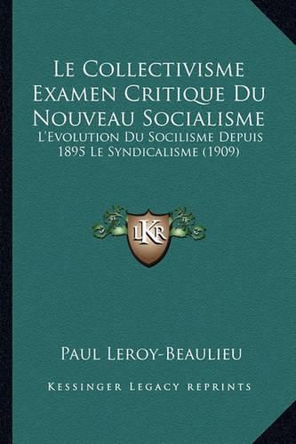 Le Collectivisme Examen Critique Du Nouveau Socialisme: L'Evolution Du Socilisme Depuis 1895 Le Syndicalisme (1909)