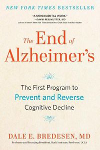 Cover image for The End of Alzheimer's: The First Program to Prevent and Reverse Cognitive Decline