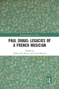 Cover image for Paul Dukas: Legacies of a French Musician