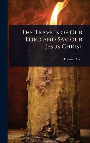 Cover image for The Travels of Our Lord and Saviour Jesus Christ