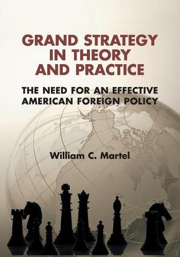 Cover image for Grand Strategy in Theory and Practice: The Need for an Effective American Foreign Policy