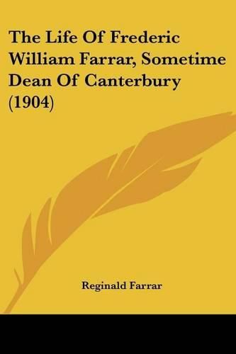 Cover image for The Life of Frederic William Farrar, Sometime Dean of Canterbury (1904)