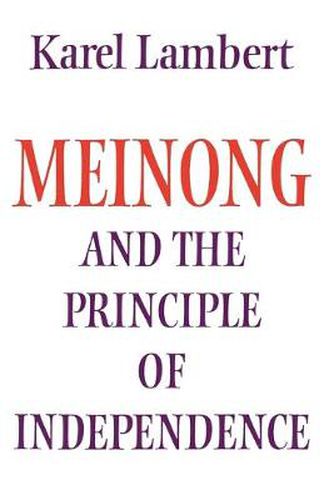 Cover image for Meinong and the Principle of Independence: Its Place in Meinong's Theory of Objects and its Significance in Contemporary Philosophical Logic