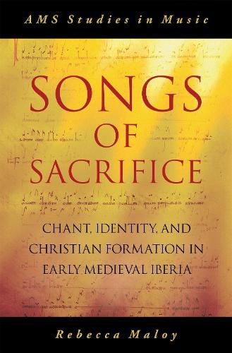 Cover image for Songs of Sacrifice: Chant, Identity, and Christian Formation in Early Medieval Iberia