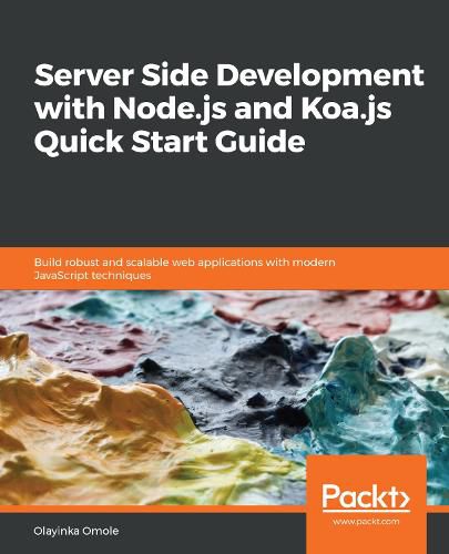 Cover image for Server Side development with Node.js and Koa.js Quick Start Guide: Build robust and scalable web applications with modern JavaScript techniques