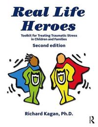 Cover image for Real Life Heroes: Toolkit for Treating Traumatic Stress in Children and Families, 2nd Edition