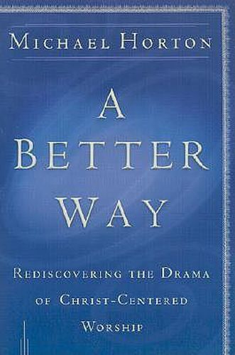 Cover image for A Better Way - Rediscovering the Drama of God-Centered Worship