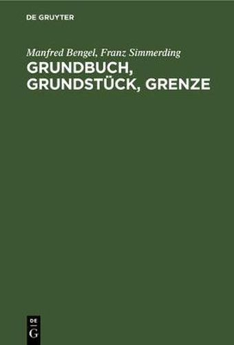 Cover image for Grundbuch, Grundstuck, Grenze: Handkommentar Zur Grundbuchordnung Unter Besonderer Berucksichtigung Katasterrechtlicher Fragen