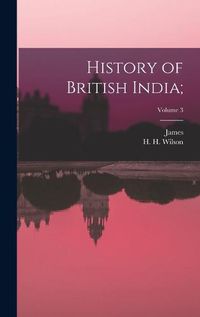Cover image for History of British India;; Volume 3
