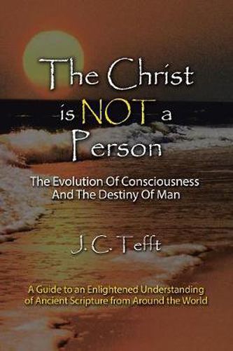 The Christ is Not a Person: The Evolution Of Consciousness And The Destiny Of Man