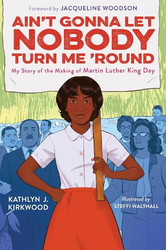 Cover image for Ain't Gonna Let Nobody Turn Me 'Round: My Story of the Making of Martin Luther King Day