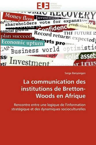 Cover image for La Communication Des Institutions de Bretton-Woods En Afrique