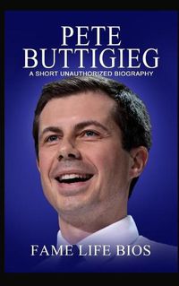 Cover image for Pete Buttigieg: A Short Unauthorized Biography