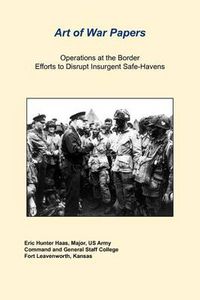 Cover image for Operations at the Border Efforts to Disrupt Insurgent Safe-Havens