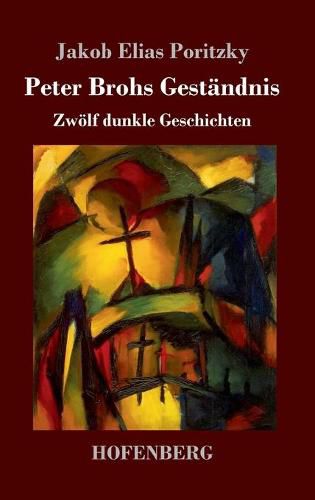 Cover image for Peter Brohs Gestandnis: Zwoelf dunkle Geschichten
