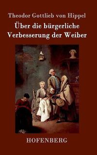 Cover image for UEber die burgerliche Verbesserung der Weiber