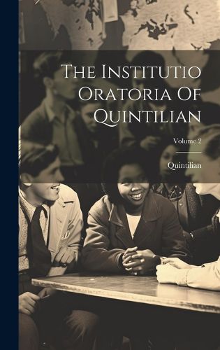 Cover image for The Institutio Oratoria Of Quintilian; Volume 2