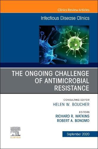 The Ongoing Challenge of Antimicrobial Resistance, An Issue of Infectious Disease Clinics of North America